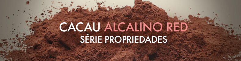 Cacau Alcalino RED: Série Propriedades